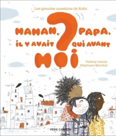 Maman papa qui y avait avant moi thierry lenain questions de sofia
